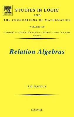 Relation Algebras: Volume 150 by Maddux, Roger Duncan
