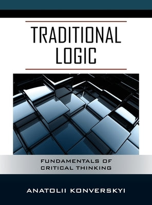 Traditional Logic: Fundamentals of Critical Thinking by Konverskyi, Anatolii