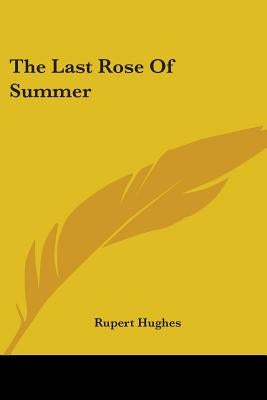 The Last Rose Of Summer by Hughes, Rupert
