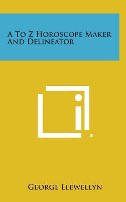 A to Z Horoscope Maker and Delineator by Llewellyn, George