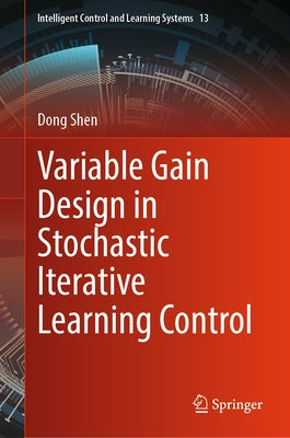 Variable Gain Design in Stochastic Iterative Learning Control by Shen, Dong