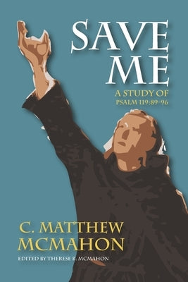Save Me: A Study of Psalm 119:89-96 by McMahon, Therese B.