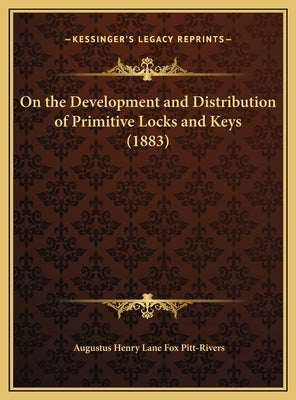 On the Development and Distribution of Primitive Locks and Keys (1883) by Pitt-Rivers, Augustus Henry Lane Fox