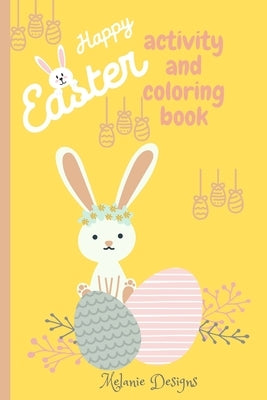 Happy Easter Activity and Coloring Book: 120 Super cute Coloring and Activity pages by Designs, Melanie