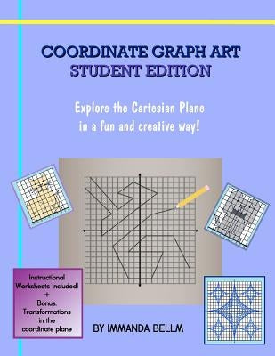 Coordinate Graph Art: Student Edition: Explore the Cartesian Plane in a fun and creative way! by Bellm, Immanda