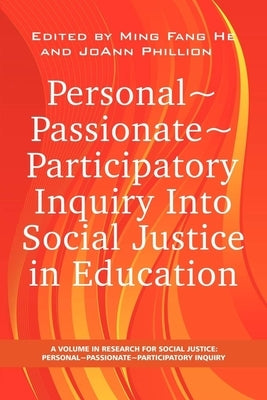 Personal Passionate Participatory Inquiry Into Social Justice in Education by He, Ming Fang