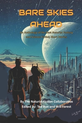 Bare Skies Ahead: An Anthology of the Best Naturist Fantasy and Science Fiction Short Stories by Forest, Will