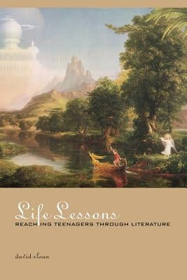 Life Lessons: Reaching Teenagers through Literature by Sloan, David