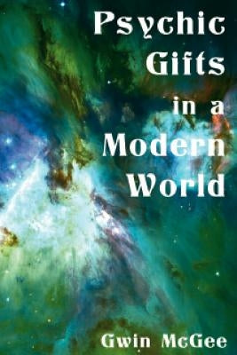 Psychic Gifts in a Modern World by McGee, Gwin