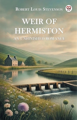 Weir of Hermiston An Unfinished Romance by Stevenson, Robert Louis