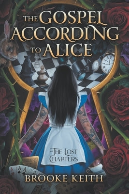 The Gospel According to Alice: The Lost Chapters by Keith, Brooke
