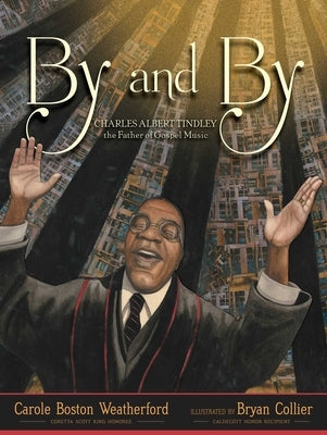 By and By: Charles Albert Tindley, the Father of Gospel Music by Weatherford, Carole Boston