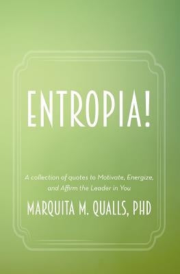 Entropia!: A Collection of Quotes to Motivate, Energize, and Affirm the Leader in You by Qualls Phd, Marquita M.