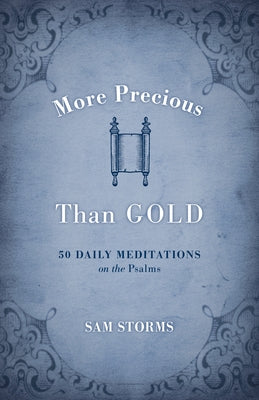 More Precious Than Gold: 50 Daily Meditations on the Psalms by Storms, Sam