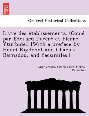 Livre des établissements. (Copié par Édouard Ducéré et Pierre Yturbide.) [With a preface by Henri Poydenot and Charles B by Anonymous