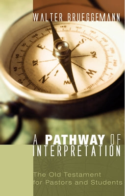 A Pathway of Interpretation: The Old Testament for Pastors and Students by Brueggemann, Walter