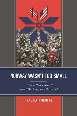 Norway Wasn't Too Small: A Fact-Based Novel about Darkness and Survival by Berman, Irene Levin