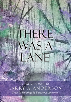 There Was A Lane: Cover & Paintings by Dorothy A. Anderson by Anderson, Larry A.