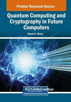 Quantum Computing and Cryptography in Future Computers by Sihare, Shyam R.