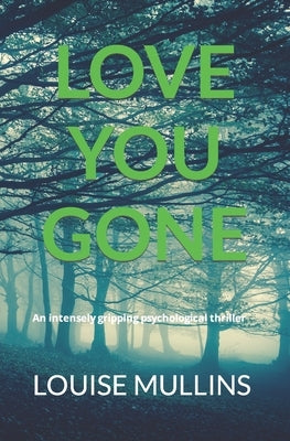 Love You Gone: An intensely gripping psychological thriller by Mullins, Louise