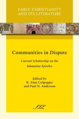 Communities in Dispute: Current Scholarship on the Johannine Epistles by Culpepper, R. Alan
