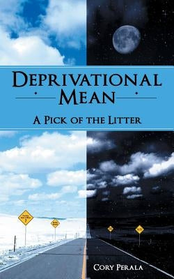 Deprivational Mean: A Pick of the Litter by Perala, Cory
