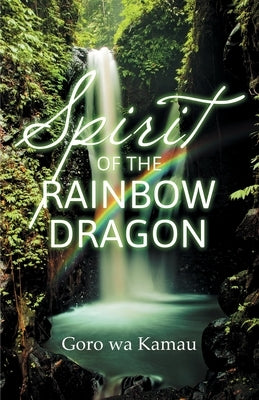 Spirit of the Rainbow Dragon by Kamau, Goro Wa