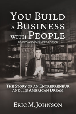 You Build a Business with People: The Story of an Entrepreneur and His American Dream by Johnson, Eric M.