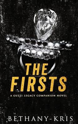 The Firsts: A Guzzi Legacy Companion Novel by Bethany-Kris