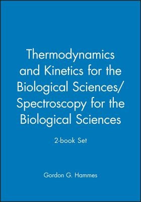 Thermodynamics and Kinetics for the Biological Sciences/Spectroscopy for the Biological Sciences; 2-Book Set by Hammes, Gordon G.