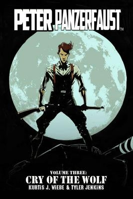 Peter Panzerfaust Volume 3: Cry of the Wolf by Wiebe, Kurtis J.