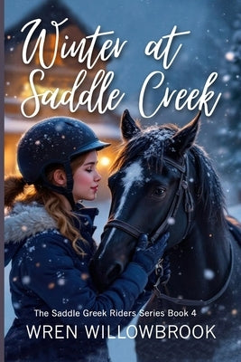 Winter at Saddle Creek (friendship healing horse book): A Fast-Paced Horse Barn Storm Adventure for Young Riders and Horse Lovers by Willowbrook, Wren