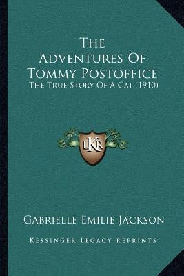 The Adventures Of Tommy Postoffice: The True Story Of A Cat (1910) by Jackson, Gabrielle Emilie