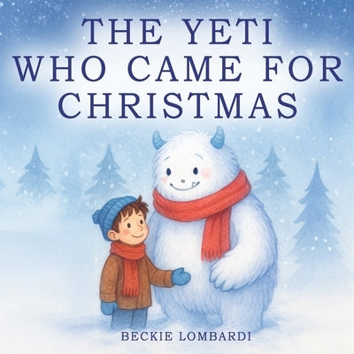 The Yeti Who Came for Christmas by Lombardi, Beckie