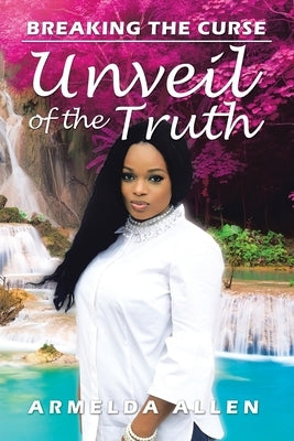 Unveil of the Truth by Allen, Armelda