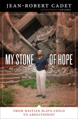 My Stone of Hope: From Haitian Slave Child to Abolitionist by Cadet, Jean-Robert