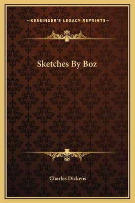Sketches By Boz by Dickens, Charles
