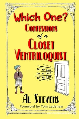 Which One? Confessions of a Closet Ventriloquist by Stevens, Al