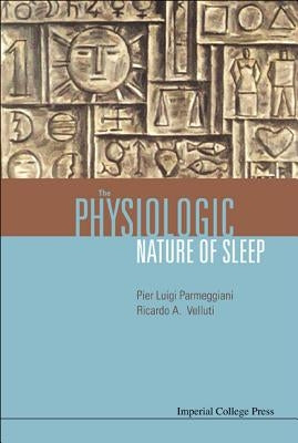 The Physiologic Nature of Sleep by Velluti, Ricardo A.