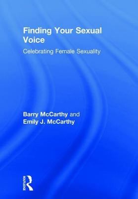 Finding Your Sexual Voice: Celebrating Female Sexuality by McCarthy, Barry