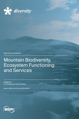 Mountain Biodiversity, Ecosystem Functioning and Services by Zhang, Lin