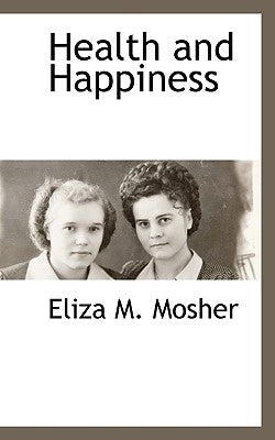 Health and Happiness by Mosher, Eliza M.