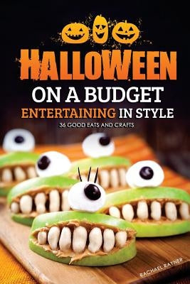 Halloween on a Budget: Entertaining in Style - 36 Good Eats and Crafts by Rayner, Rachael