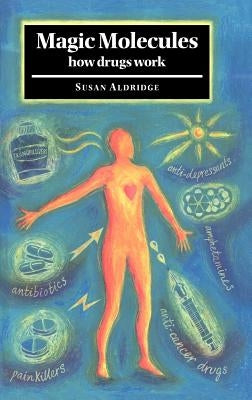 Magic Molecules: How Drugs Work by Aldridge, Susan