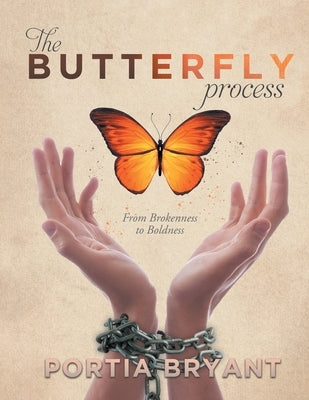 The Butterfly Process: From Brokenness to Boldness by Portia Bryant