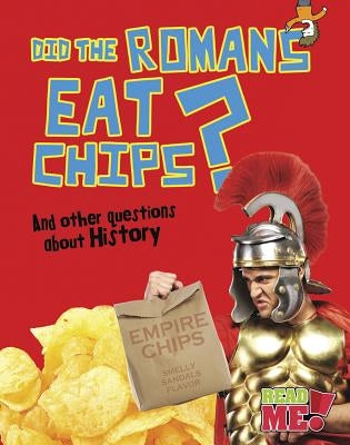 Did the Romans Eat Chips?: And Other Questions about History by Mason, Paul