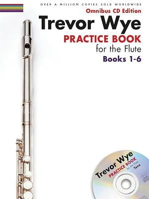 Trevor Wye - Practice Book for the Flute: Books 1-6: Omnibus CD Edition by Wye, Trevor