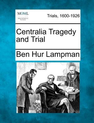 Centralia Tragedy and Trial by Lampman, Ben Hur