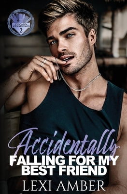 Accidentally Falling For My Best Friend by Amber, Lexi