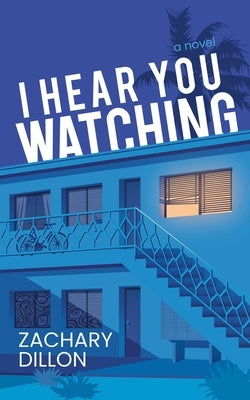 I Hear You Watching by Dillon, Zachary